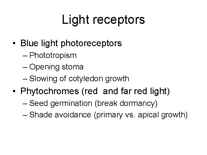 Light receptors • Blue light photoreceptors – Phototropism – Opening stoma – Slowing of