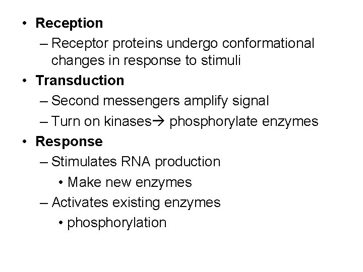  • Reception – Receptor proteins undergo conformational changes in response to stimuli •