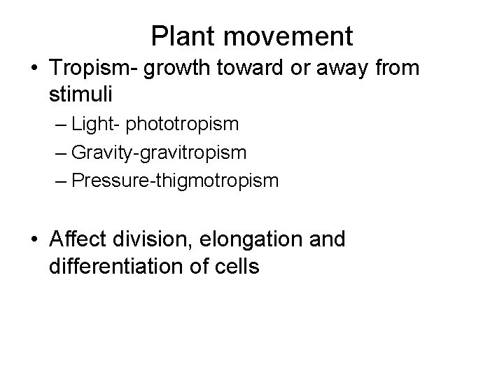 Plant movement • Tropism- growth toward or away from stimuli – Light- phototropism –