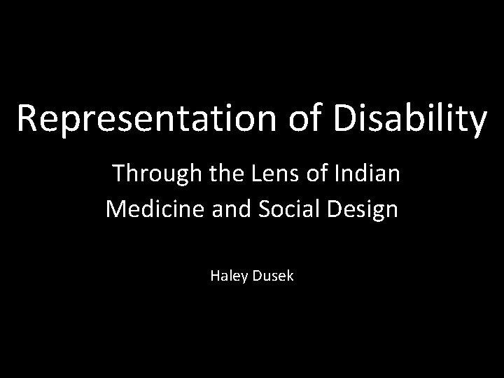 Representation of Disability Through the Lens of Indian Medicine and Social Design Haley Dusek