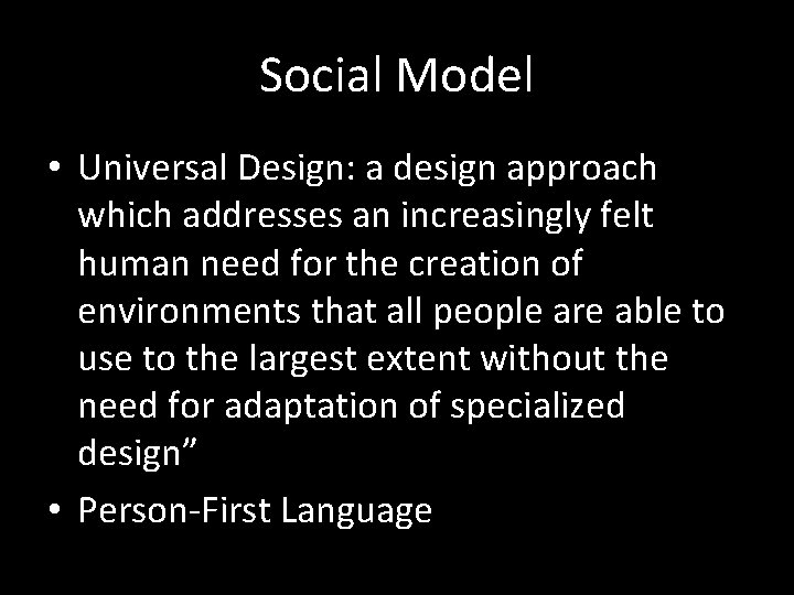 Social Model • Universal Design: a design approach which addresses an increasingly felt human