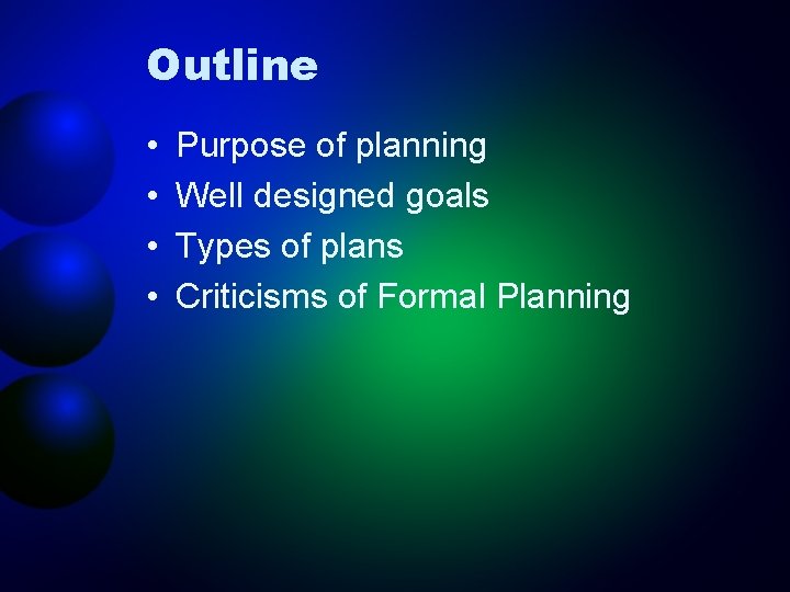 Outline • • Purpose of planning Well designed goals Types of plans Criticisms of