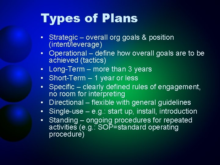 Types of Plans • Strategic – overall org goals & position (intent/leverage) • Operational