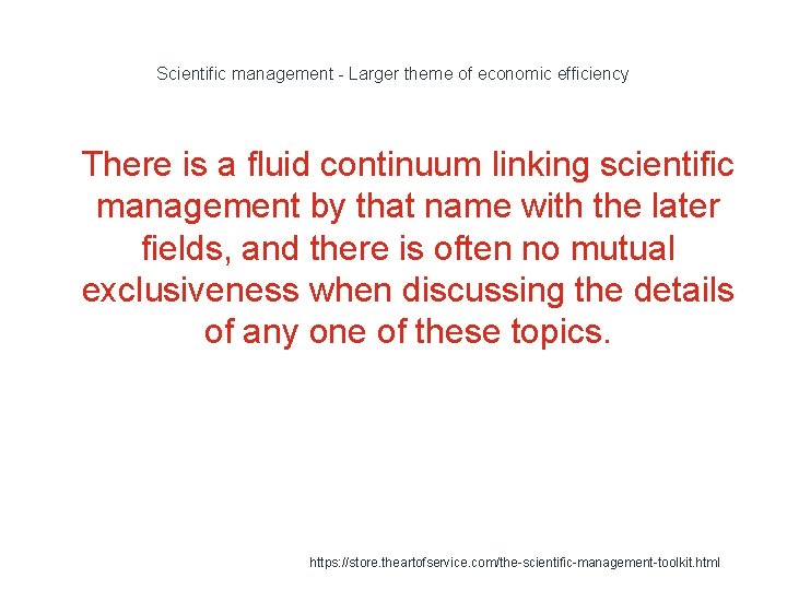 Scientific management - Larger theme of economic efficiency 1 There is a fluid continuum