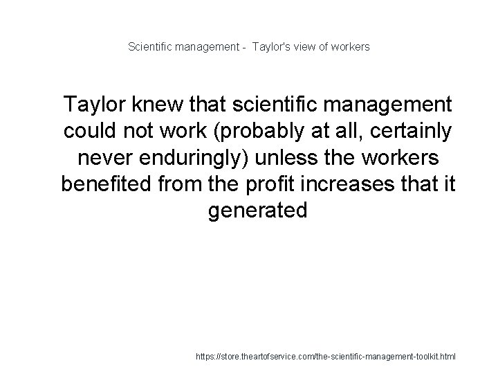 Scientific management - Taylor's view of workers 1 Taylor knew that scientific management could