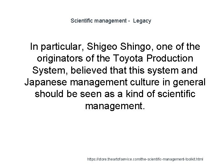 Scientific management - Legacy 1 In particular, Shigeo Shingo, one of the originators of