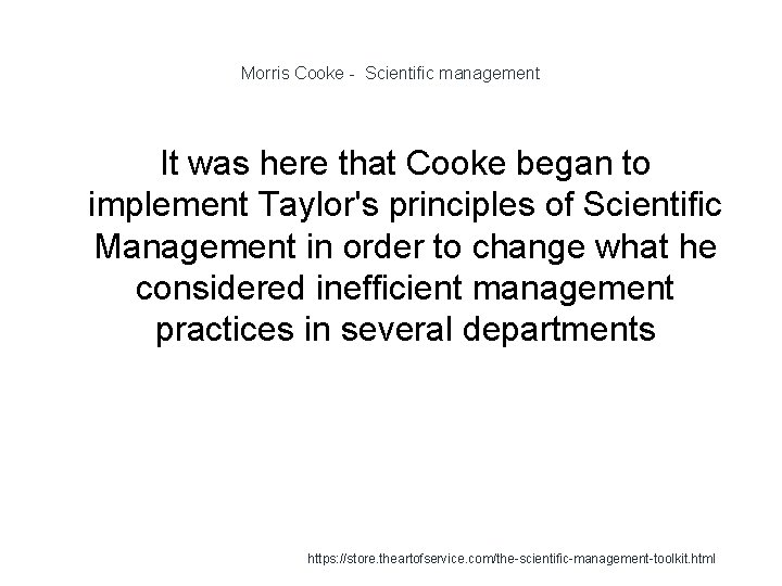 Morris Cooke - Scientific management It was here that Cooke began to implement Taylor's
