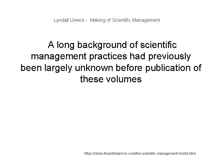 Lyndall Urwick - Making of Scientific Management A long background of scientific management practices