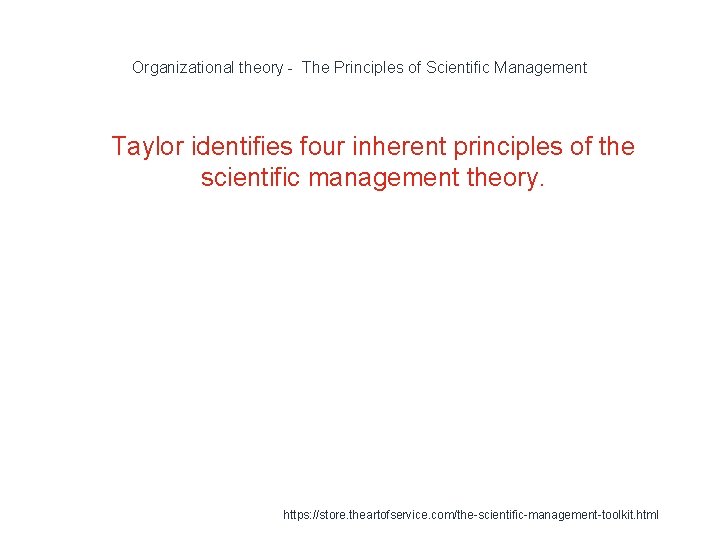 Organizational theory - The Principles of Scientific Management 1 Taylor identifies four inherent principles