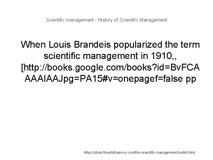 Scientific management - History of Scientific Management 1 When Louis Brandeis popularized the term