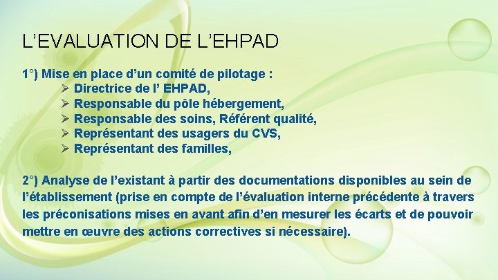 L’EVALUATION DE L’EHPAD 1°) Mise en place d’un comité de pilotage : Ø Directrice L’EVALUATION DE L’EHPAD 1°) Mise en place d’un comité de pilotage : Ø Directrice