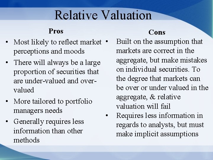 Relative Valuation • • Pros Most likely to reflect market • perceptions and moods