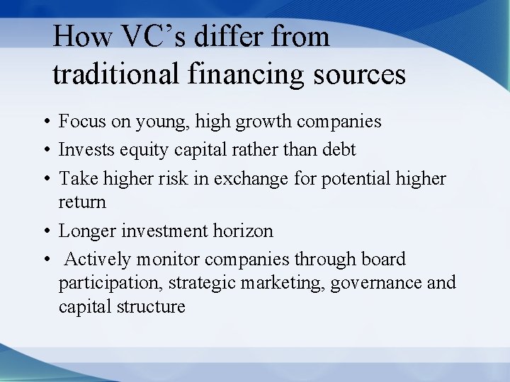 How VC’s differ from traditional financing sources • Focus on young, high growth companies