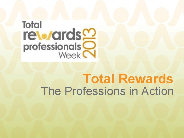 Total Rewards The Professions in Action 