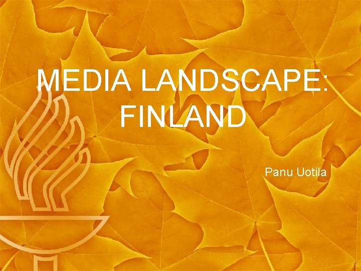 MEDIA LANDSCAPE: FINLAND Panu Uotila 