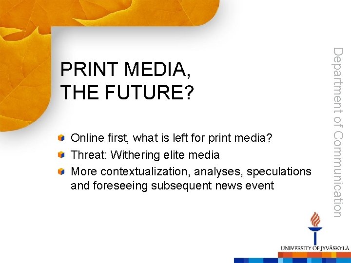 Online first, what is left for print media? Threat: Withering elite media More contextualization,