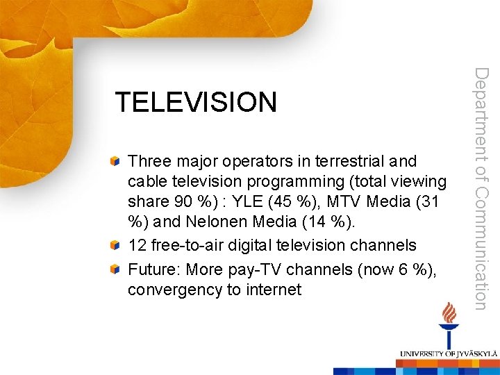 Three major operators in terrestrial and cable television programming (total viewing share 90 %)