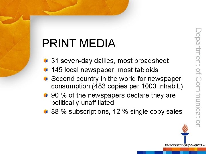 31 seven-day dailies, most broadsheet 145 local newspaper, most tabloids Second country in the