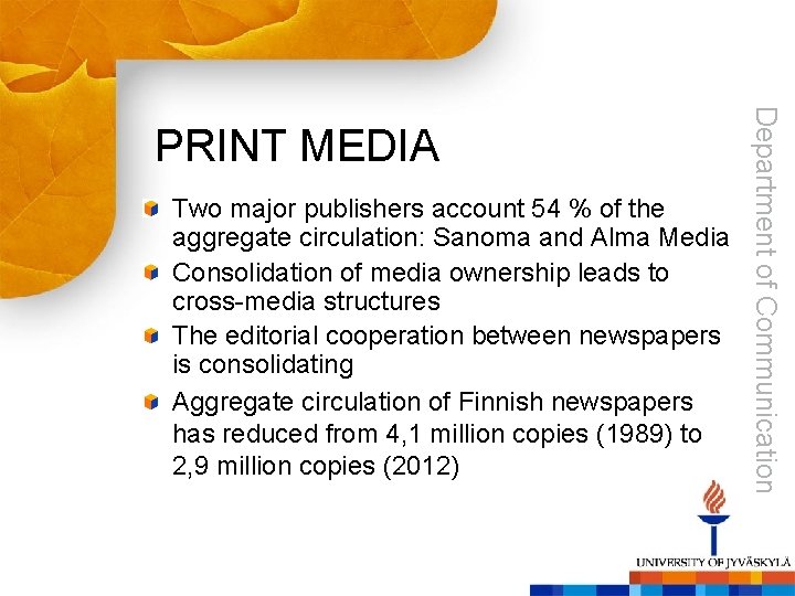 Two major publishers account 54 % of the aggregate circulation: Sanoma and Alma Media