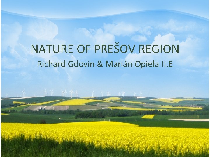 NATURE OF PREŠOV REGION Richard Gdovin & Marián Opiela II. E 