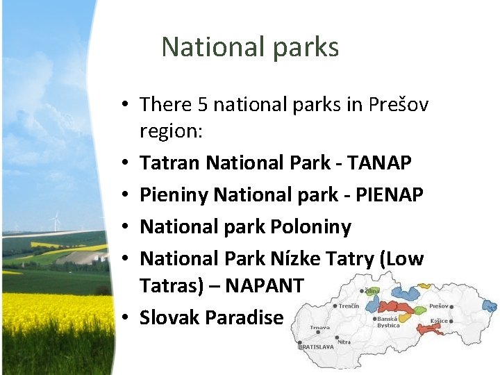 National parks • There 5 national parks in Prešov region: • Tatran National Park