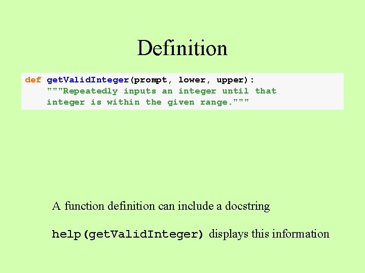 Definition def get. Valid. Integer(prompt, lower, upper): """Repeatedly inputs an integer until that integer