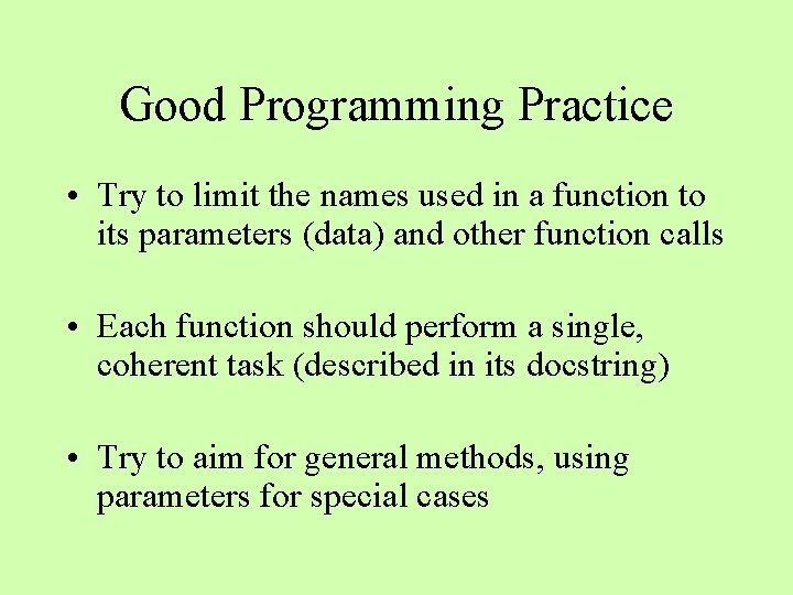 Good Programming Practice • Try to limit the names used in a function to