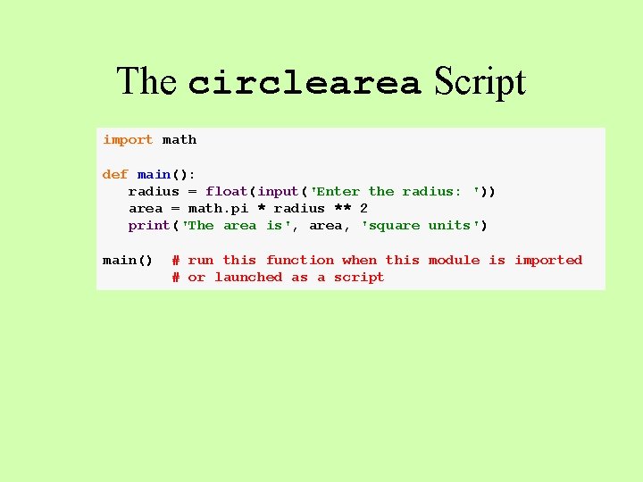 The circlearea Script import math def main(): radius = float(input('Enter the radius: ')) area
