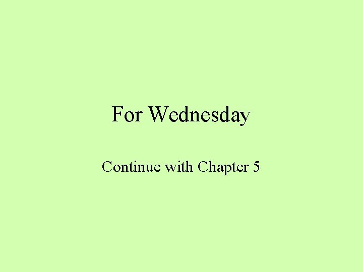 For Wednesday Continue with Chapter 5 