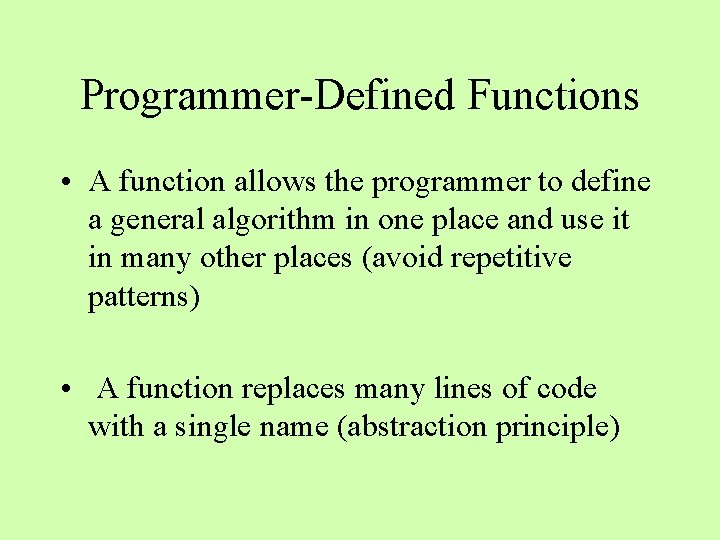 Programmer-Defined Functions • A function allows the programmer to define a general algorithm in