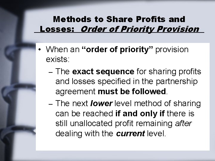 Methods to Share Profits and Losses: Order of Priority Provision • When an “order