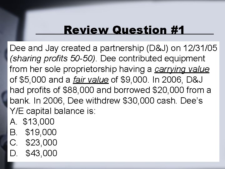 Review Question #1 Dee and Jay created a partnership (D&J) on 12/31/05 (sharing profits