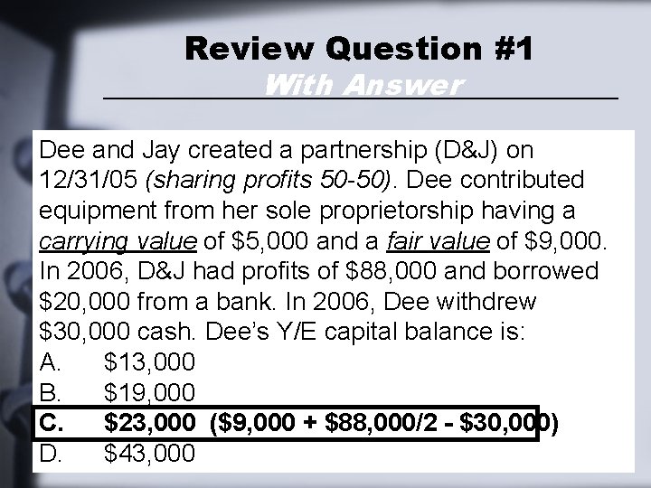 Review Question #1 With Answer Dee and Jay created a partnership (D&J) on 12/31/05