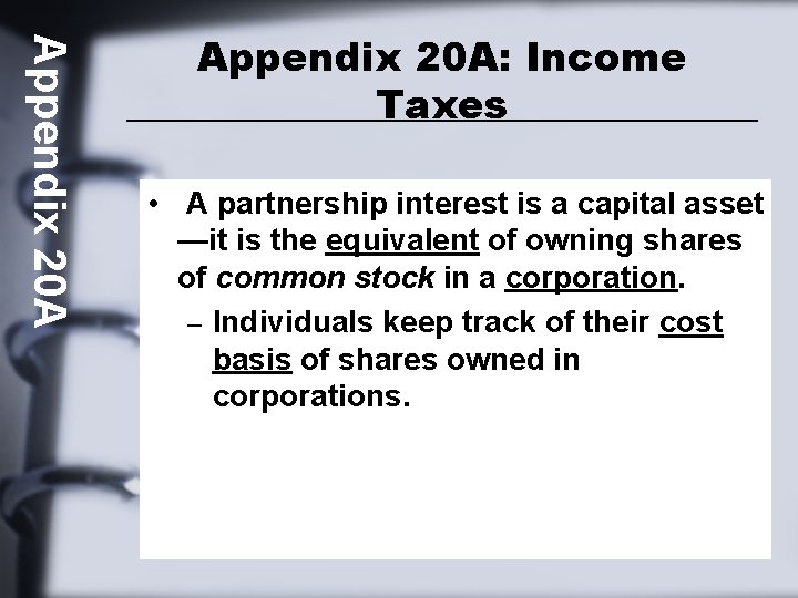 Appendix 20 A: Income Taxes • A partnership interest is a capital asset —it