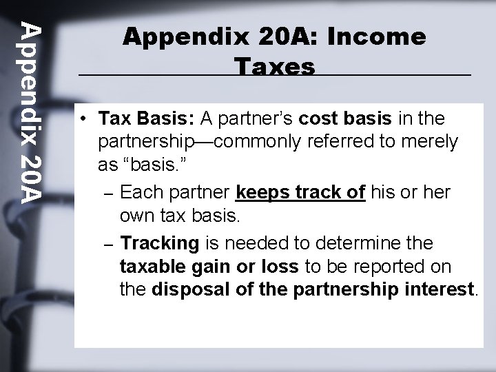 Appendix 20 A: Income Taxes • Tax Basis: A partner’s cost basis in the