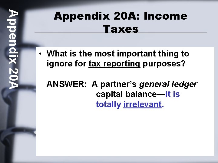 Appendix 20 A: Income Taxes • What is the most important thing to ignore