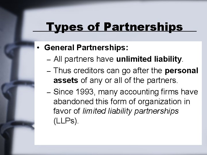 Types of Partnerships • General Partnerships: – All partners have unlimited liability. – Thus