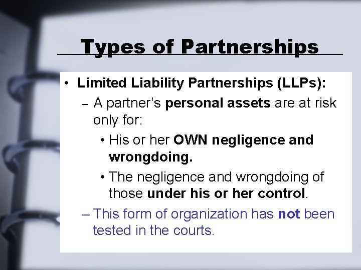 Types of Partnerships • Limited Liability Partnerships (LLPs): – A partner’s personal assets are