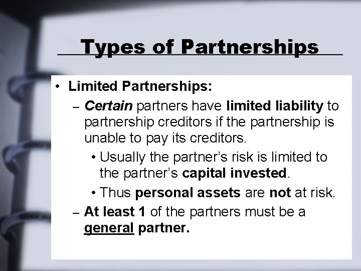 Types of Partnerships • Limited Partnerships: – Certain partners have limited liability to partnership