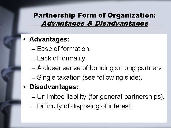 Partnership Form of Organization: Advantages & Disadvantages • Advantages: – Ease of formation. –