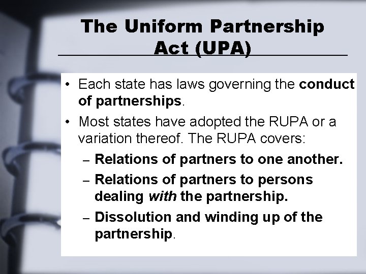 The Uniform Partnership Act (UPA) • Each state has laws governing the conduct of
