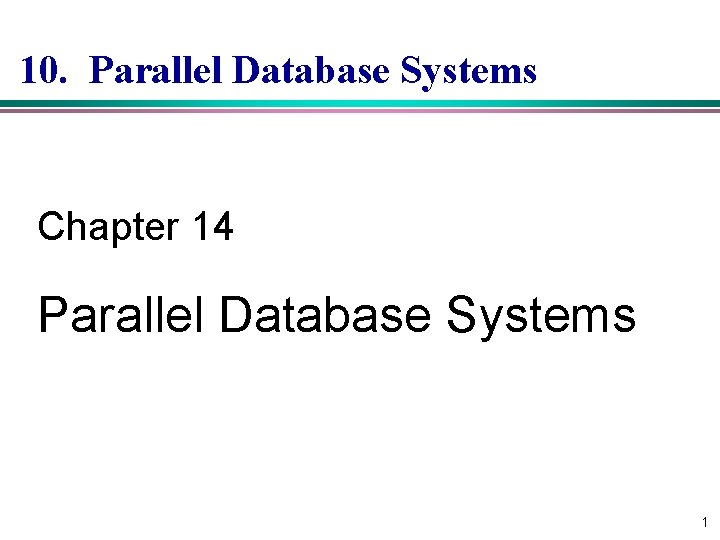 10. Parallel Database Systems Chapter 14 Parallel Database Systems 1 