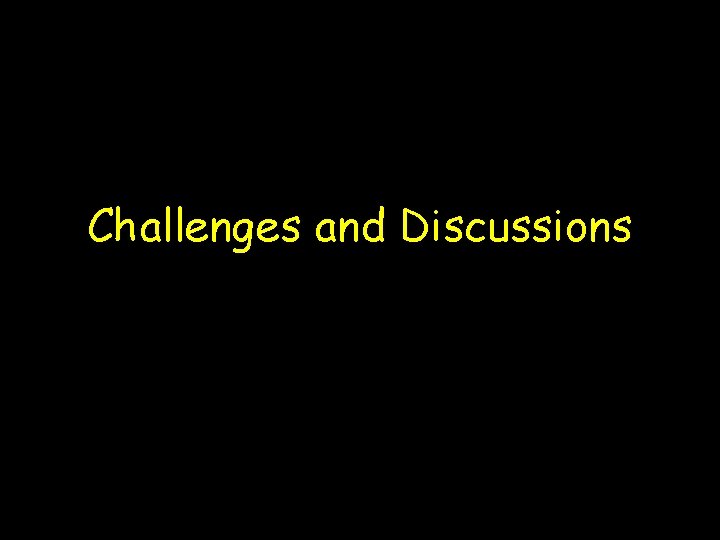 Challenges and Discussions 