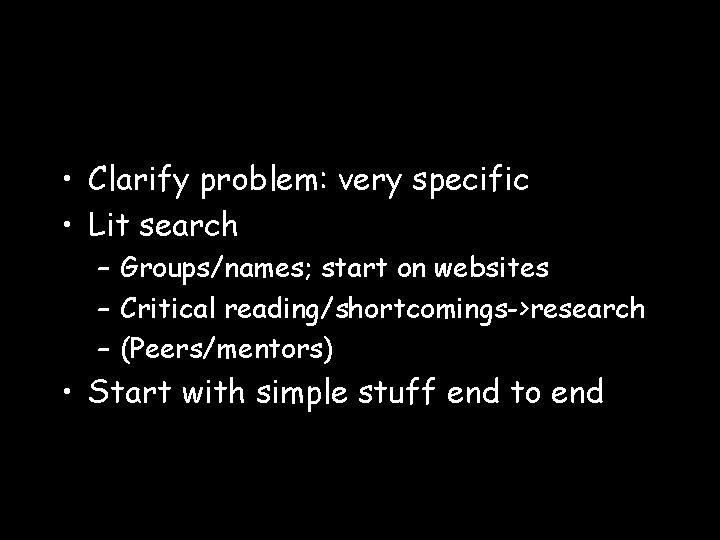  • Clarify problem: very specific • Lit search – Groups/names; start on websites