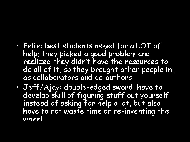  • Felix: best students asked for a LOT of help; they picked a