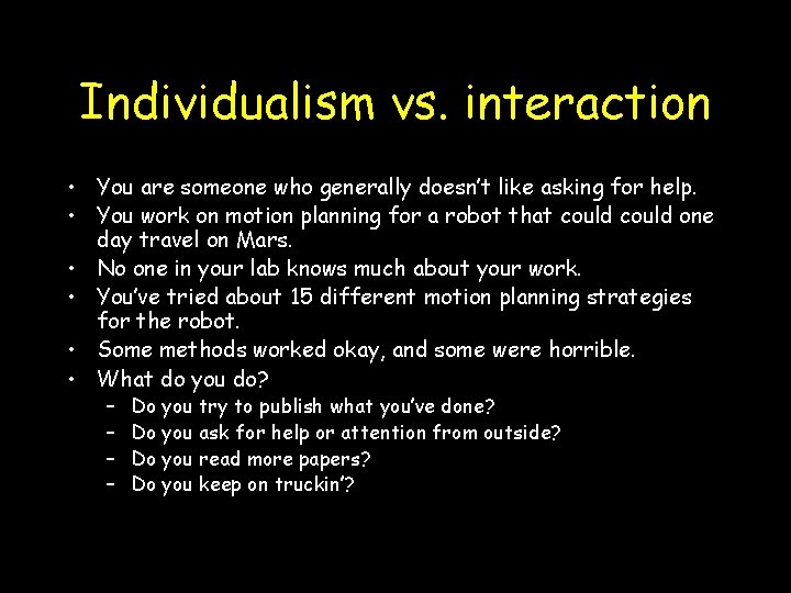 Individualism vs. interaction • You are someone who generally doesn’t like asking for help.