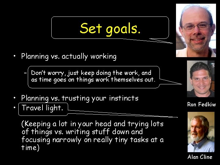 Set goals. • Planning vs. actually working – Don’t worry, just keep doing the