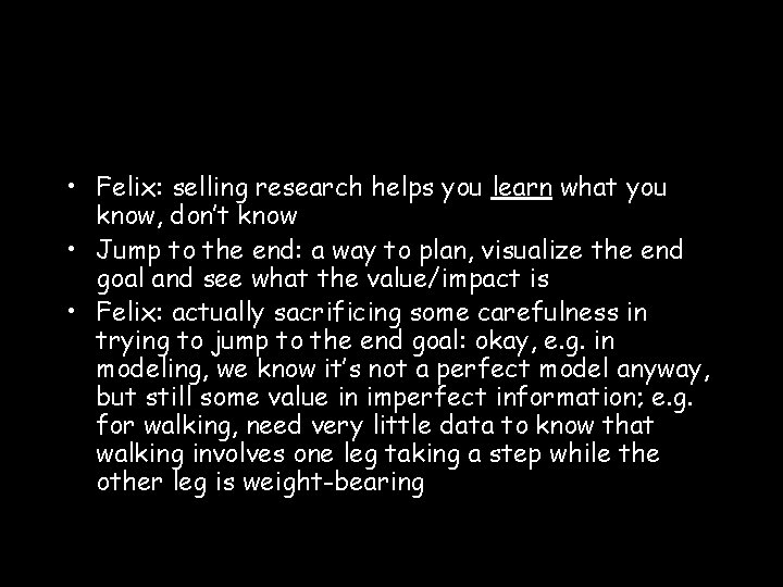  • Felix: selling research helps you learn what you know, don’t know •