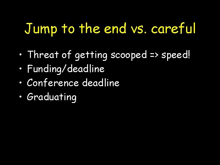 Jump to the end vs. careful • • Threat of getting scooped => speed!