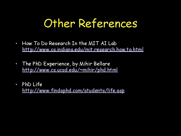 Other References • How To Do Research In the MIT AI Lab http: //www.